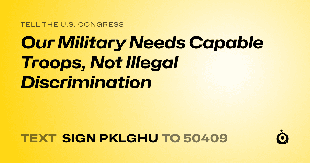 A shareable card that reads "tell the U.S. Congress: Our Military Needs Capable Troops, Not Illegal Discrimination" followed by "text sign PKLGHU to 50409"