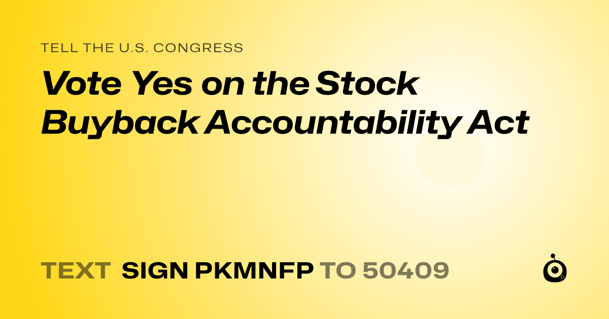 A shareable card that reads "tell the U.S. Congress: Vote Yes on the Stock Buyback Accountability Act" followed by "text sign PKMNFP to 50409"