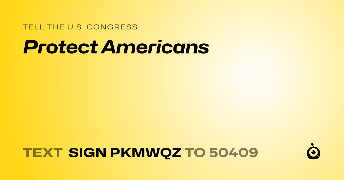 A shareable card that reads "tell the U.S. Congress: Protect Americans" followed by "text sign PKMWQZ to 50409"