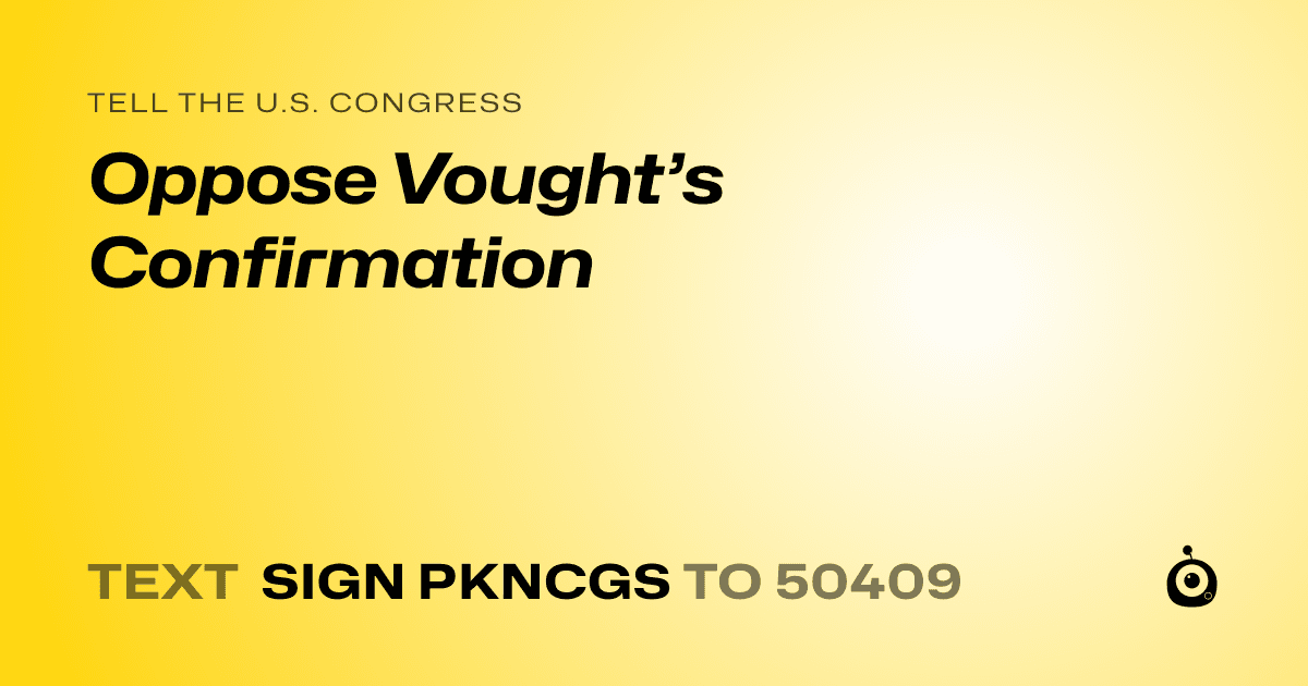 A shareable card that reads "tell the U.S. Congress: Oppose Vought’s Confirmation" followed by "text sign PKNCGS to 50409"