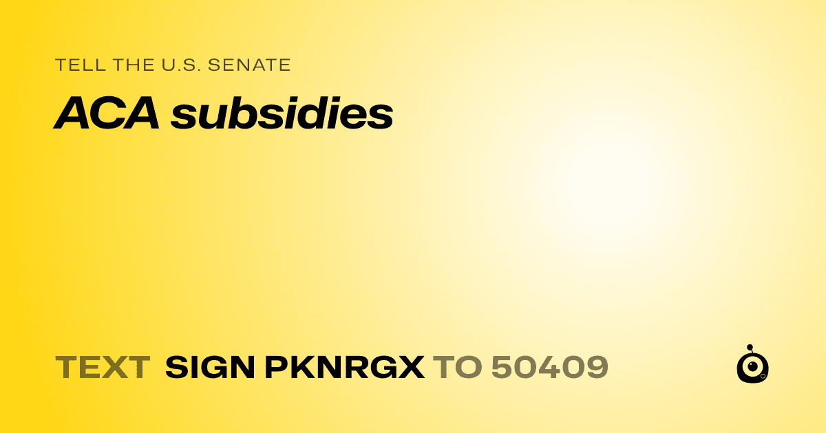 A shareable card that reads "tell the U.S. Senate: ACA subsidies" followed by "text sign PKNRGX to 50409"