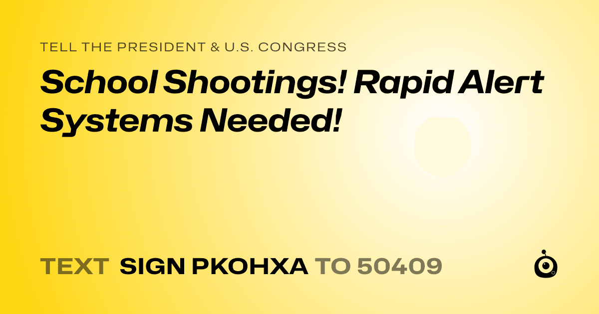 A shareable card that reads "tell the President & U.S. Congress: School Shootings! Rapid Alert Systems Needed!" followed by "text sign PKOHXA to 50409"