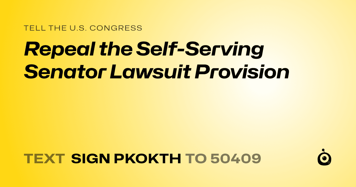 A shareable card that reads "tell the U.S. Congress: Repeal the Self-Serving Senator Lawsuit Provision" followed by "text sign PKOKTH to 50409"