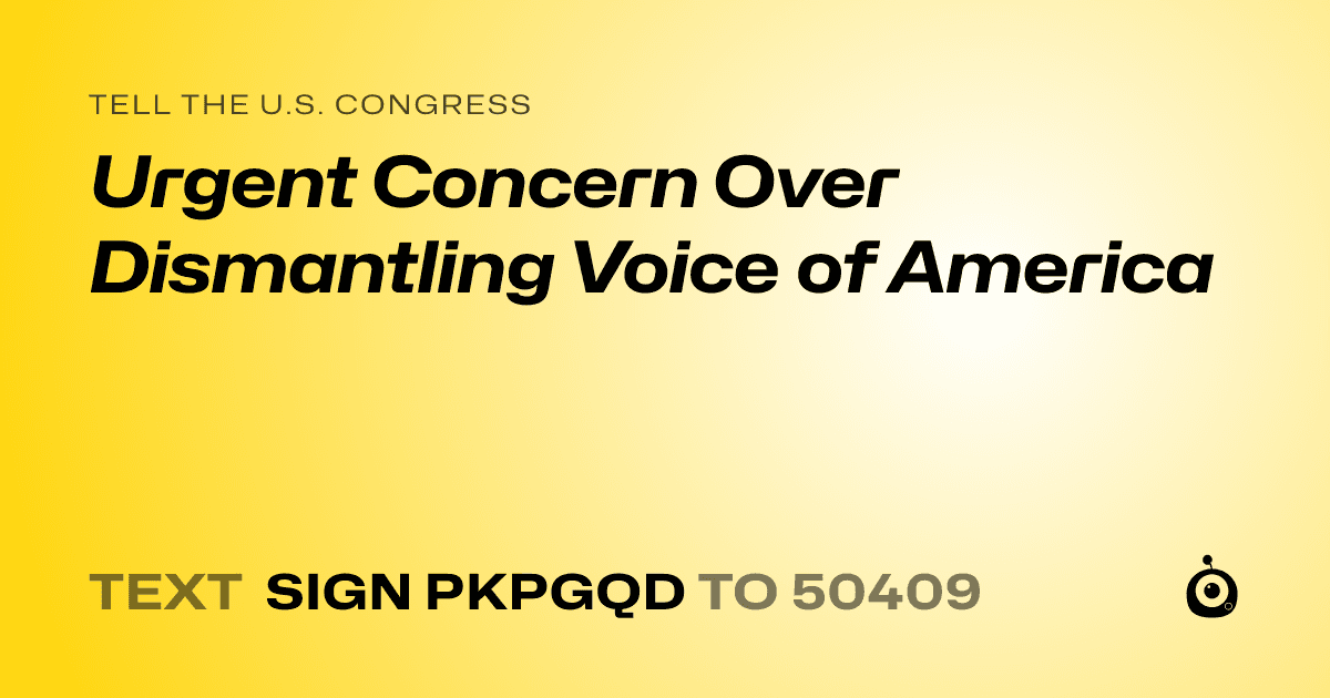A shareable card that reads "tell the U.S. Congress: Urgent Concern Over Dismantling Voice of America" followed by "text sign PKPGQD to 50409"