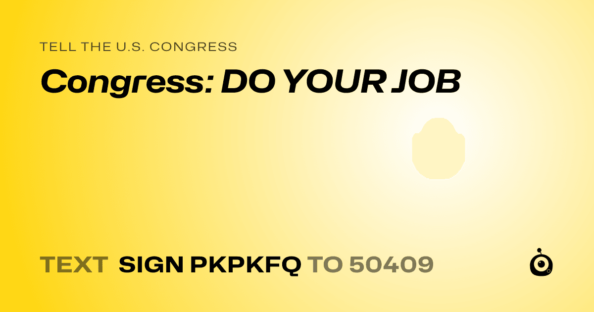 A shareable card that reads "tell the U.S. Congress: Congress: DO YOUR JOB" followed by "text sign PKPKFQ to 50409"