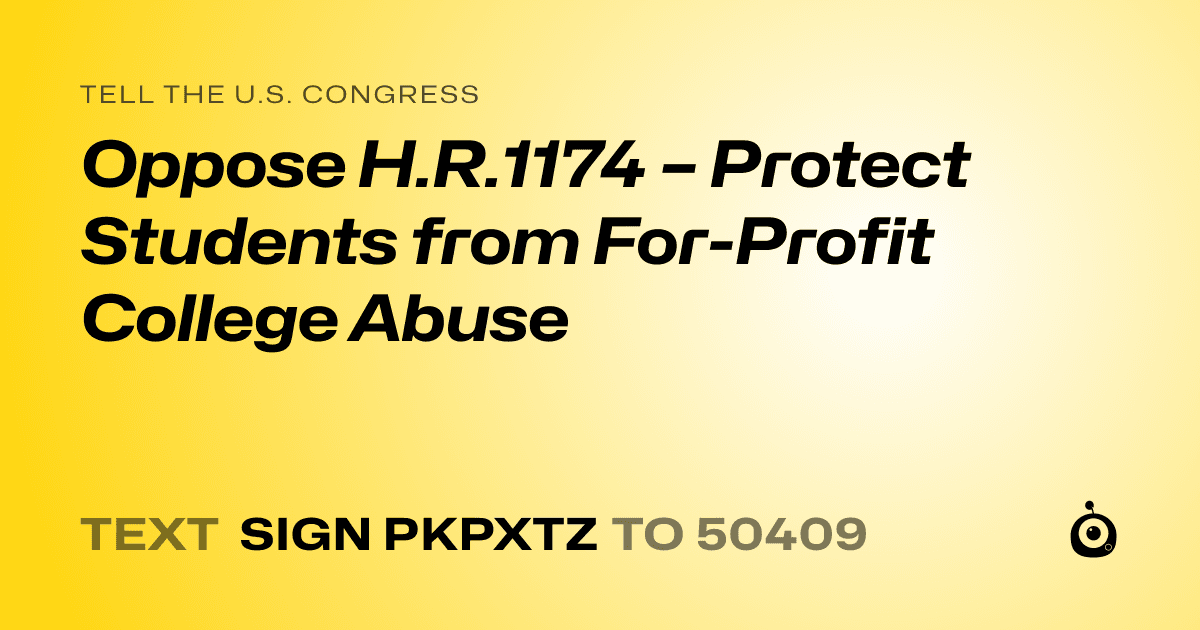 A shareable card that reads "tell the U.S. Congress: Oppose H.R.1174 – Protect Students from For-Profit College Abuse" followed by "text sign PKPXTZ to 50409"