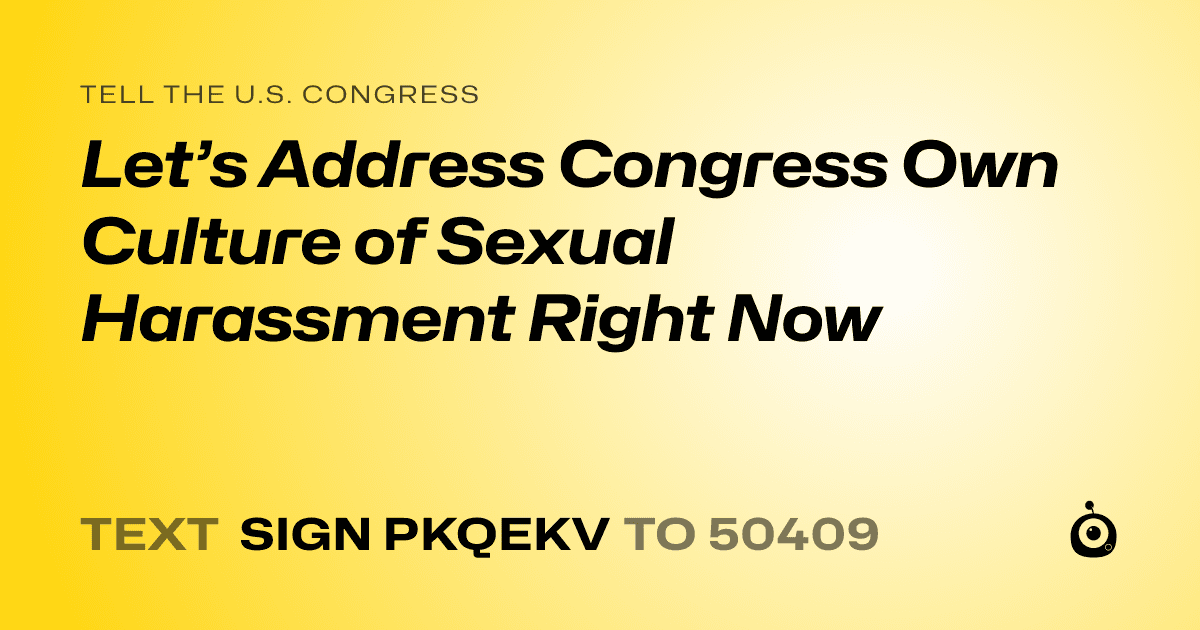 A shareable card that reads "tell the U.S. Congress: Let’s Address Congress Own Culture of Sexual Harassment Right Now" followed by "text sign PKQEKV to 50409"