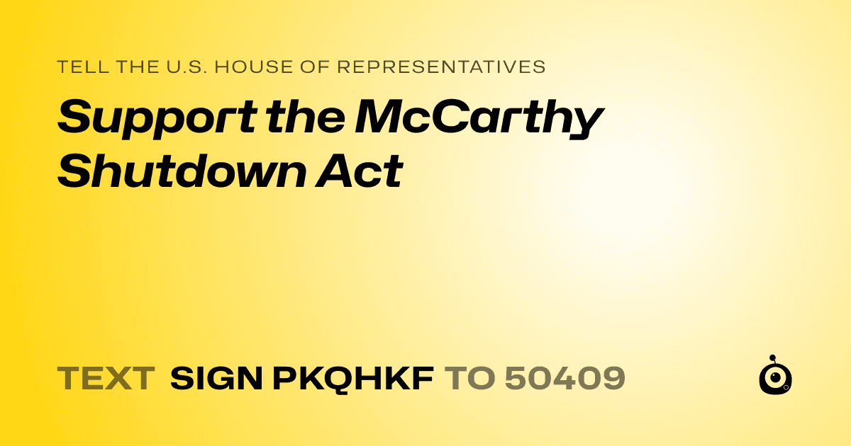 A shareable card that reads "tell the U.S. House of Representatives: Support the McCarthy Shutdown Act" followed by "text sign PKQHKF to 50409"