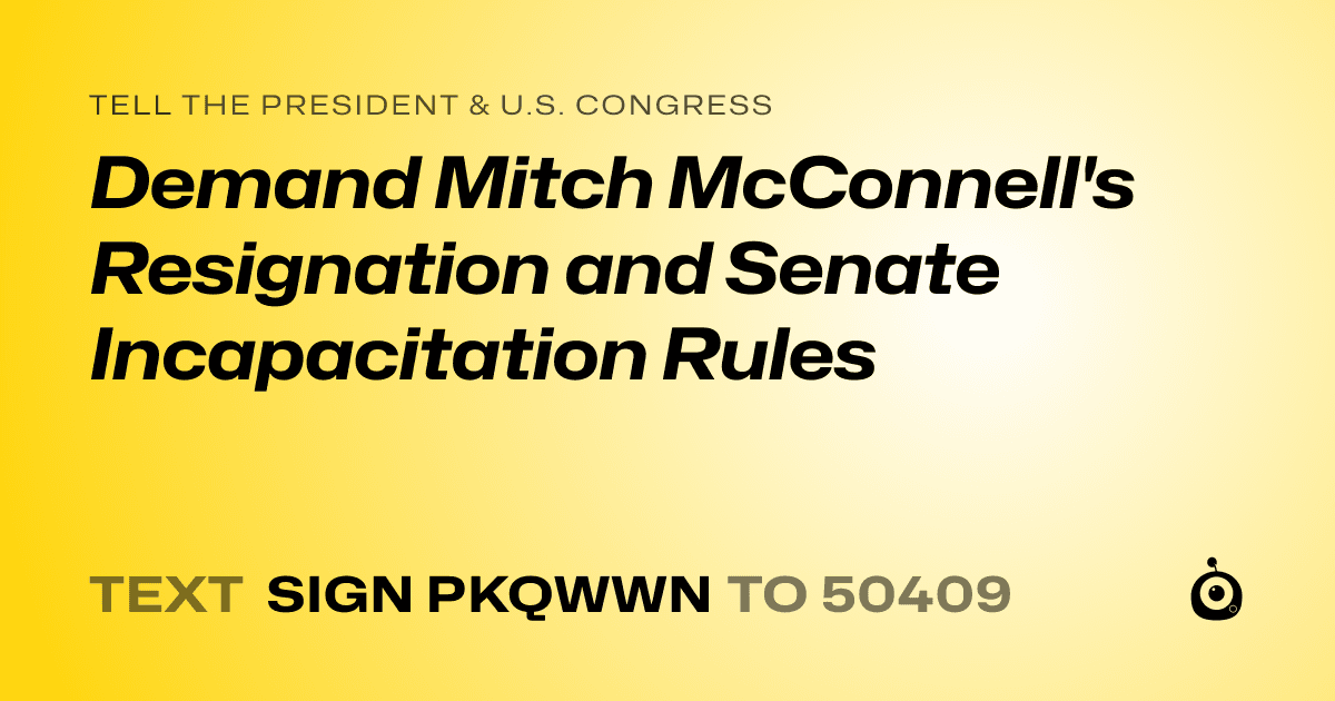 A shareable card that reads "tell the President & U.S. Congress: Demand Mitch McConnell's Resignation and Senate Incapacitation Rules" followed by "text sign PKQWWN to 50409"