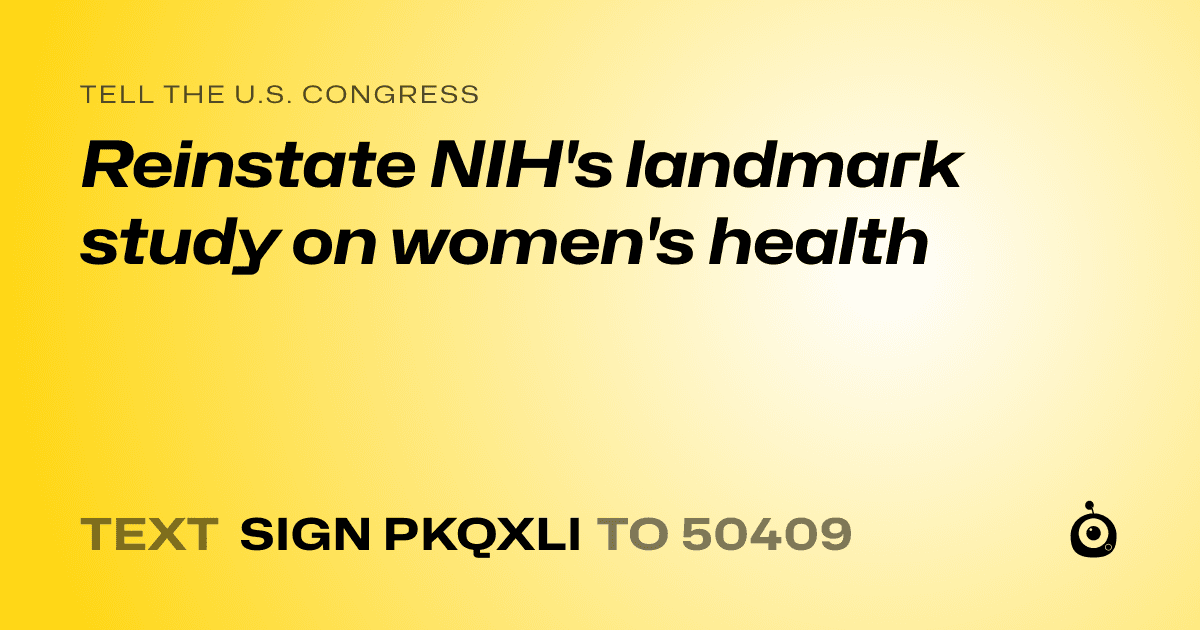 A shareable card that reads "tell the U.S. Congress: Reinstate NIH's landmark study on women's health" followed by "text sign PKQXLI to 50409"