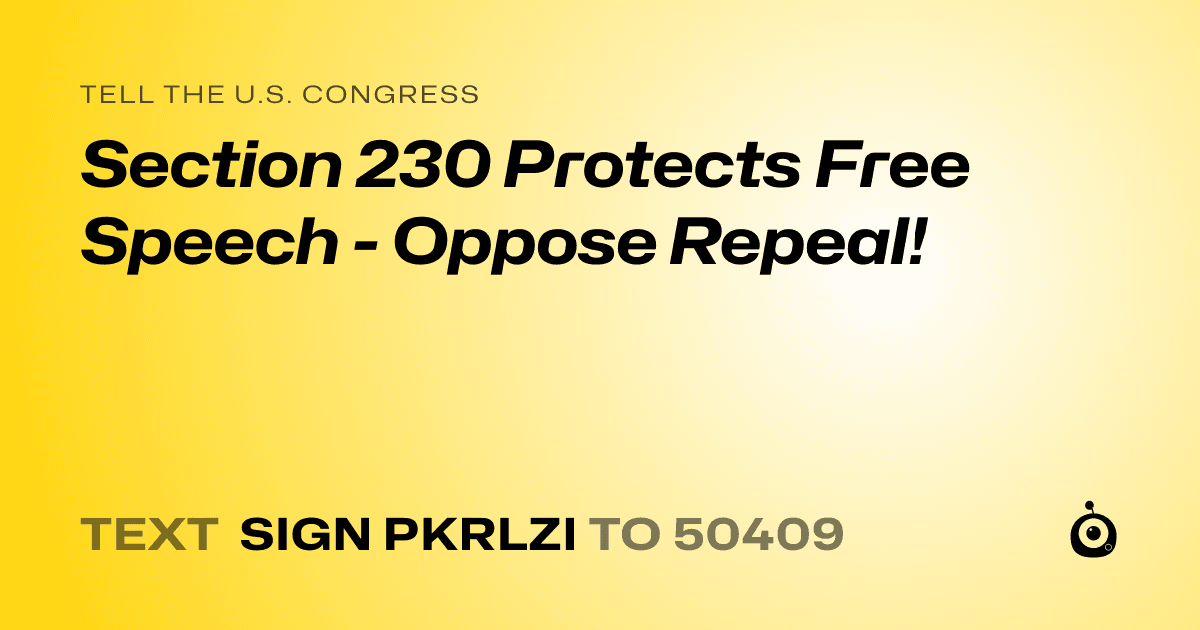 A shareable card that reads "tell the U.S. Congress: Section 230 Protects Free Speech - Oppose Repeal!" followed by "text sign PKRLZI to 50409"