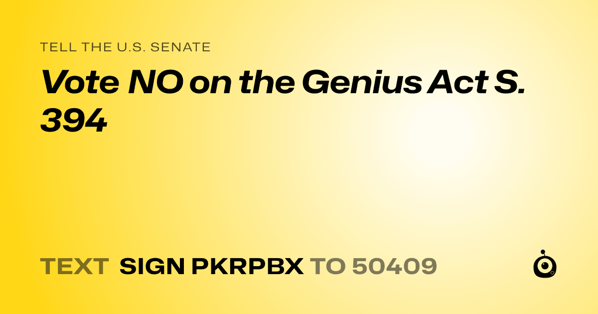A shareable card that reads "tell the U.S. Senate: Vote NO on the Genius Act S. 394" followed by "text sign PKRPBX to 50409"
