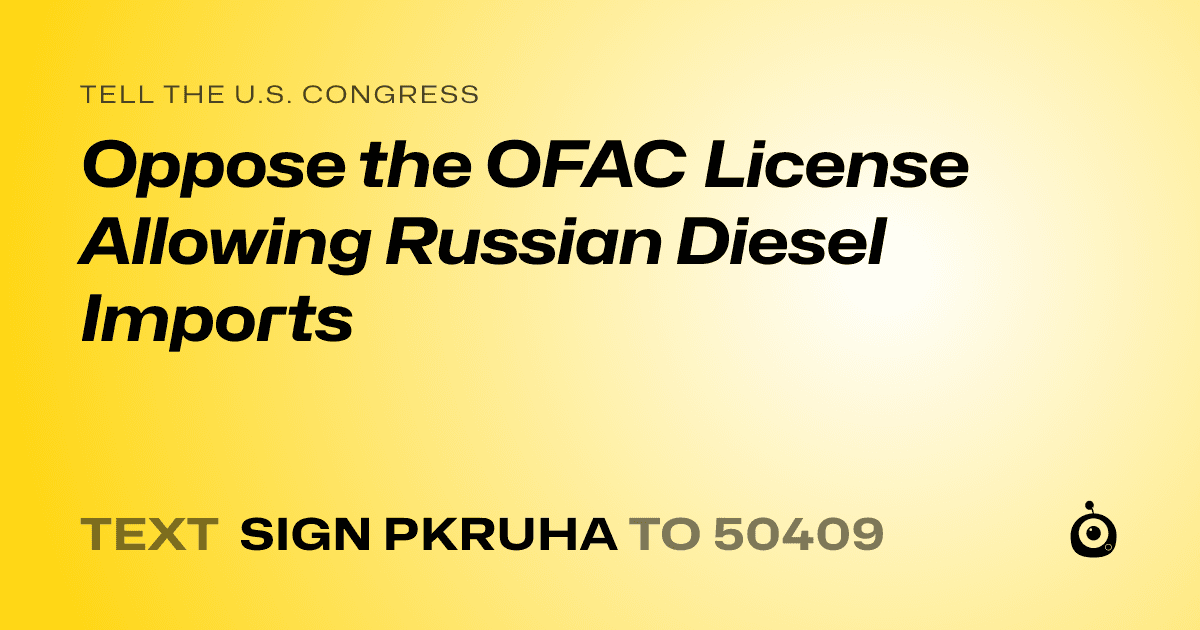 A shareable card that reads "tell the U.S. Congress: Oppose the OFAC License Allowing Russian Diesel Imports" followed by "text sign PKRUHA to 50409"