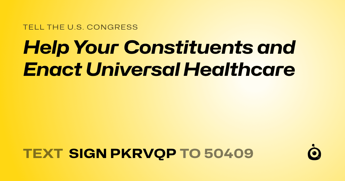 A shareable card that reads "tell the U.S. Congress: Help Your Constituents and Enact Universal Healthcare" followed by "text sign PKRVQP to 50409"