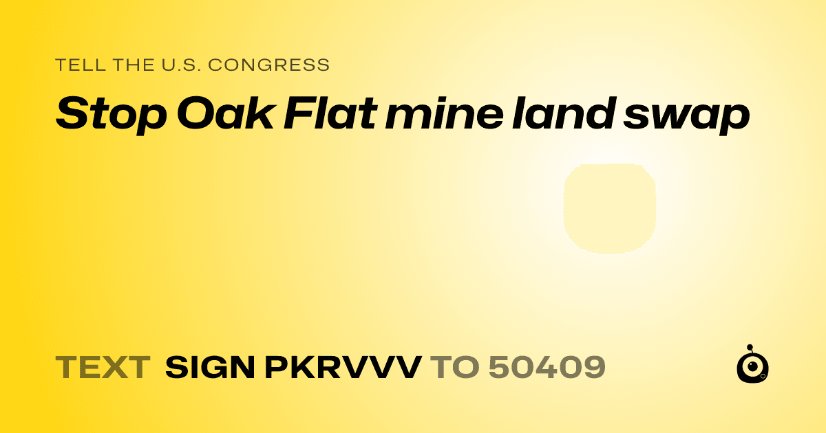 A shareable card that reads "tell the U.S. Congress: Stop Oak Flat mine land swap" followed by "text sign PKRVVV to 50409"