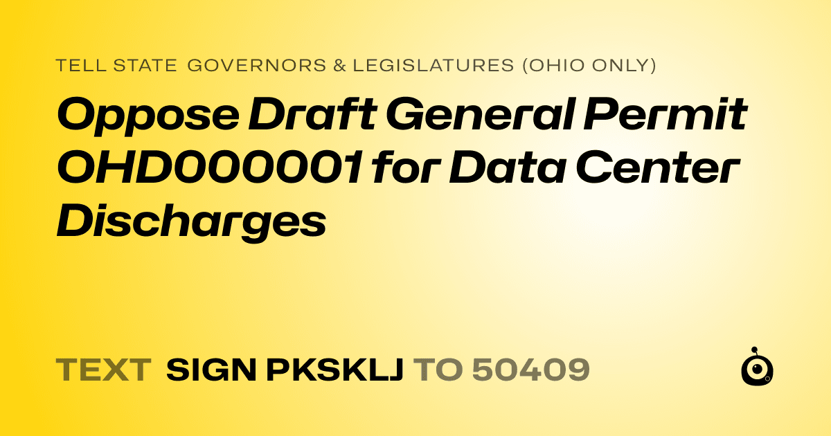 A shareable card that reads "tell State Governors & Legislatures (Ohio only): Oppose Draft General Permit OHD000001 for Data Center Discharges" followed by "text sign PKSKLJ to 50409"