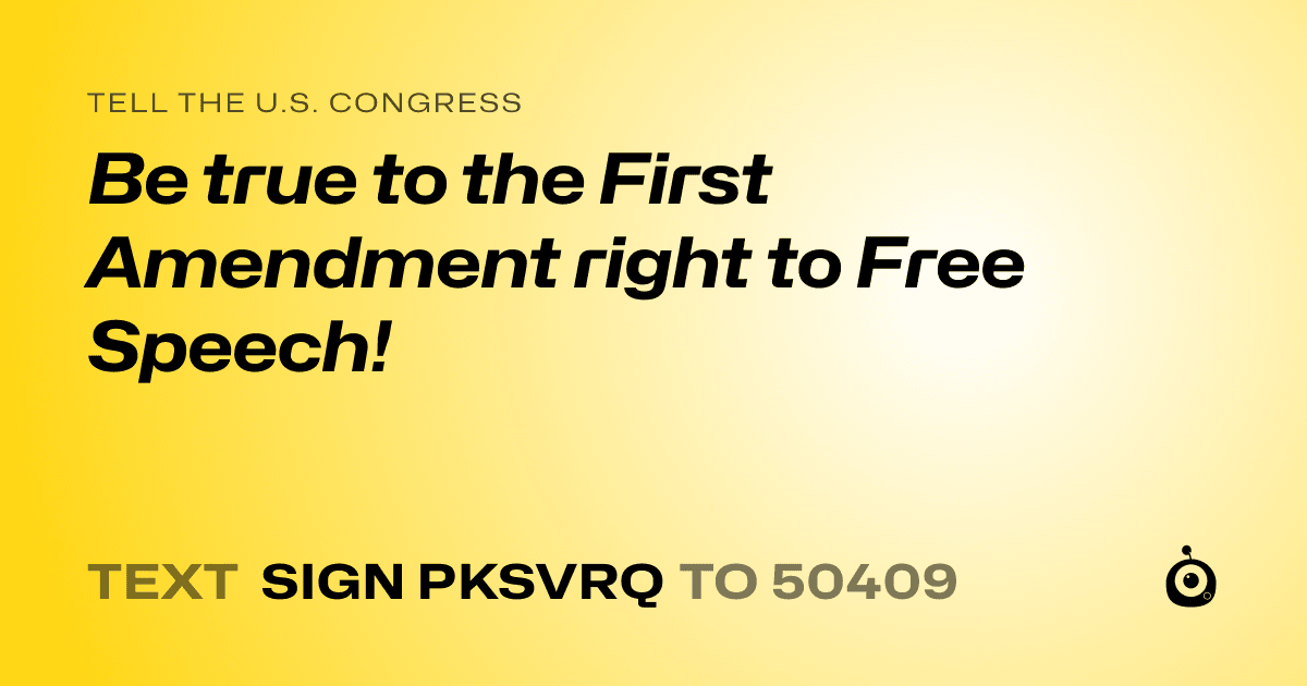 A shareable card that reads "tell the U.S. Congress: Be true to the First Amendment right to Free Speech!" followed by "text sign PKSVRQ to 50409"