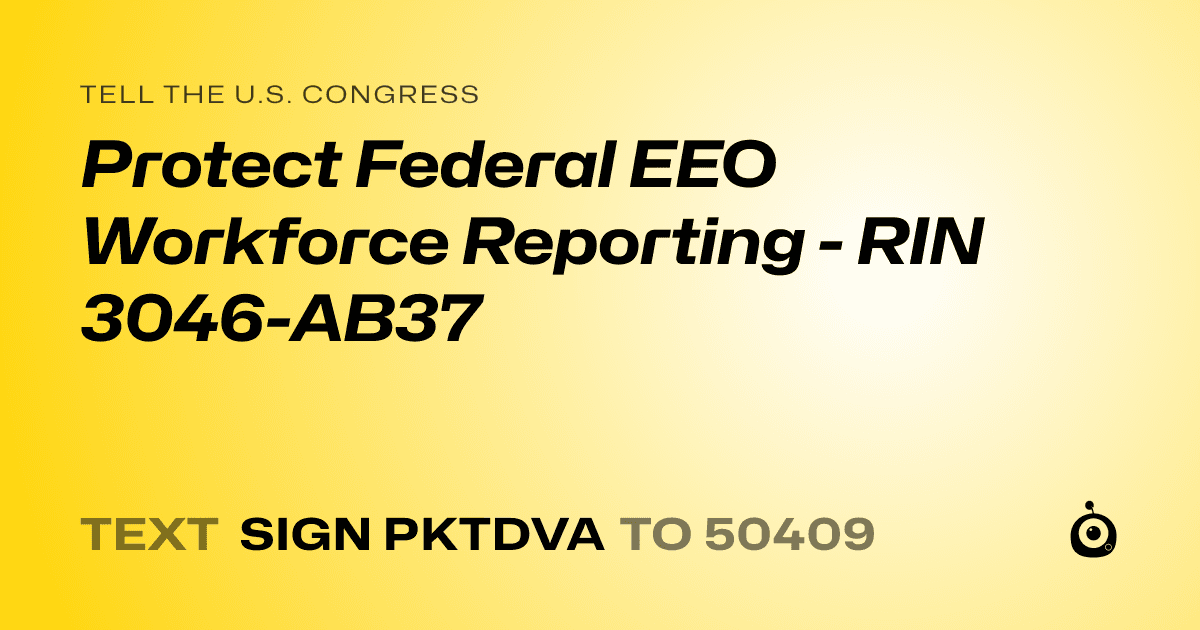 A shareable card that reads "tell the U.S. Congress: Protect Federal EEO Workforce Reporting - RIN 3046-AB37" followed by "text sign PKTDVA to 50409"