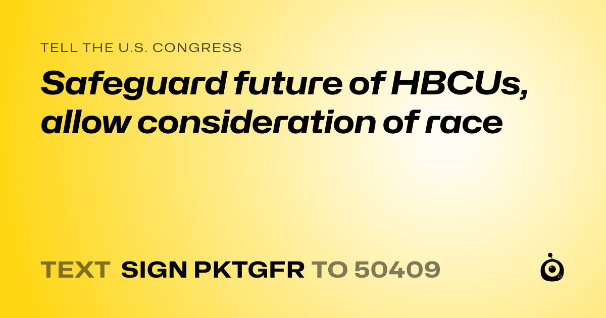 A shareable card that reads "tell the U.S. Congress: Safeguard future of HBCUs, allow consideration of race" followed by "text sign PKTGFR to 50409"