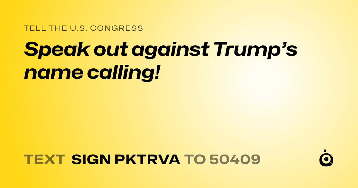 A shareable card that reads "tell the U.S. Congress: Speak out against Trump’s name calling!" followed by "text sign PKTRVA to 50409"