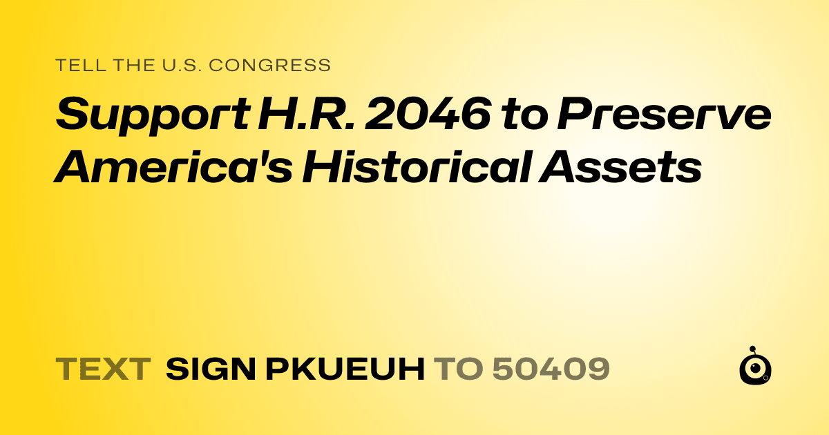 A shareable card that reads "tell the U.S. Congress: Support H.R. 2046 to Preserve America's Historical Assets" followed by "text sign PKUEUH to 50409"