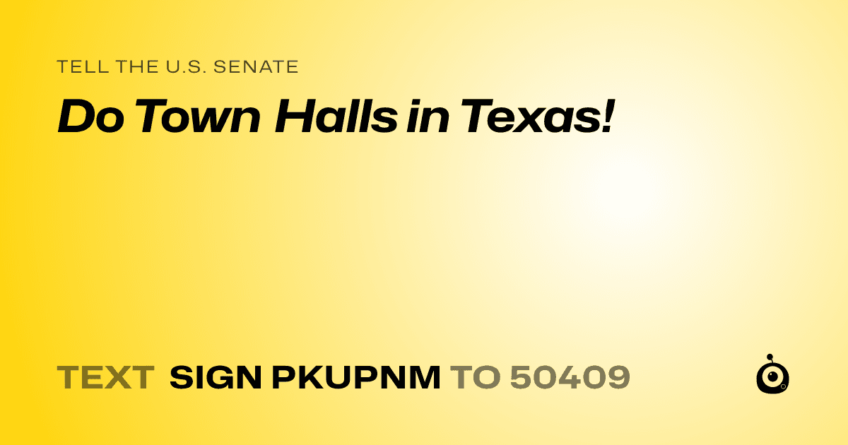 A shareable card that reads "tell the U.S. Senate: Do Town Halls in Texas!" followed by "text sign PKUPNM to 50409"