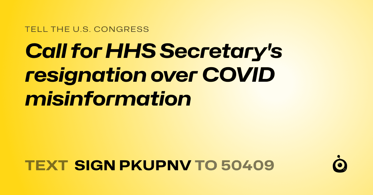 A shareable card that reads "tell the U.S. Congress: Call for HHS Secretary's resignation over COVID misinformation" followed by "text sign PKUPNV to 50409"
