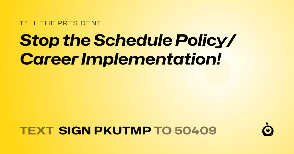 A shareable card that reads "tell the President: Stop the Schedule Policy/Career Implementation!" followed by "text sign PKUTMP to 50409"