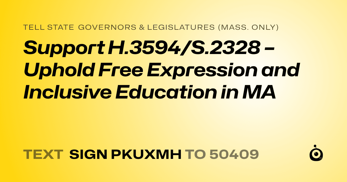 A shareable card that reads "tell State Governors & Legislatures (Mass. only): Support H.3594/S.2328 – Uphold Free Expression and Inclusive Education in MA" followed by "text sign PKUXMH to 50409"