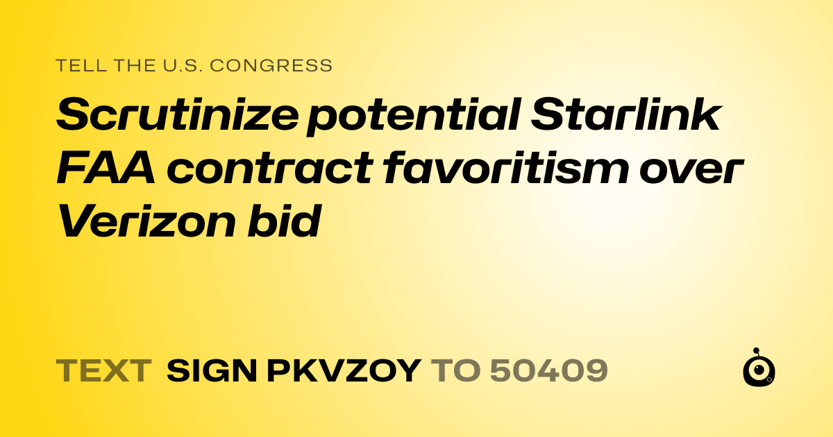 A shareable card that reads "tell the U.S. Congress: Scrutinize potential Starlink FAA contract favoritism over Verizon bid" followed by "text sign PKVZOY to 50409"