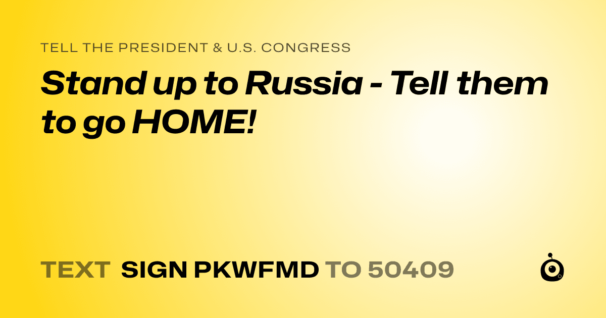 A shareable card that reads "tell the President & U.S. Congress: Stand up to Russia - Tell them to go HOME!" followed by "text sign PKWFMD to 50409"
