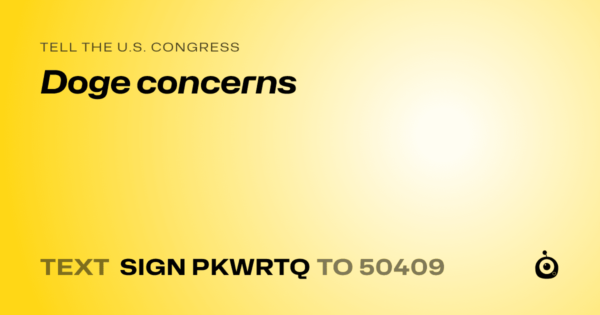 A shareable card that reads "tell the U.S. Congress: Doge concerns" followed by "text sign PKWRTQ to 50409"