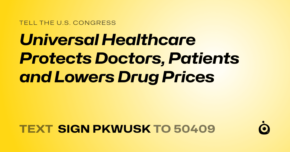 A shareable card that reads "tell the U.S. Congress: Universal Healthcare Protects Doctors, Patients and Lowers Drug Prices" followed by "text sign PKWUSK to 50409"