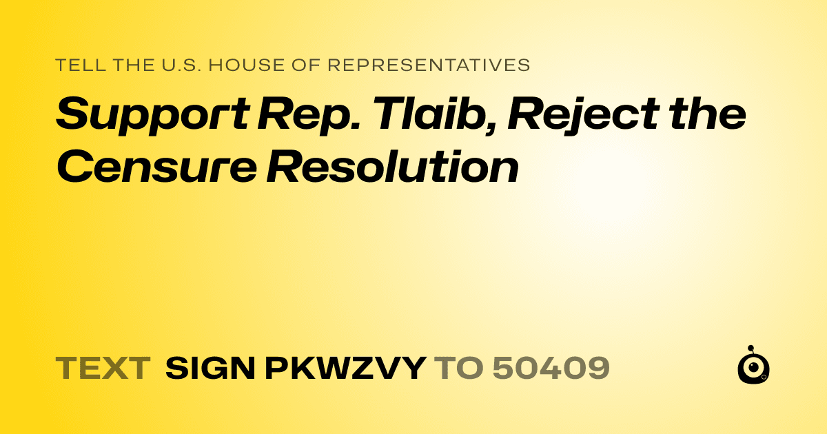 A shareable card that reads "tell the U.S. House of Representatives: Support Rep. Tlaib, Reject the Censure Resolution" followed by "text sign PKWZVY to 50409"