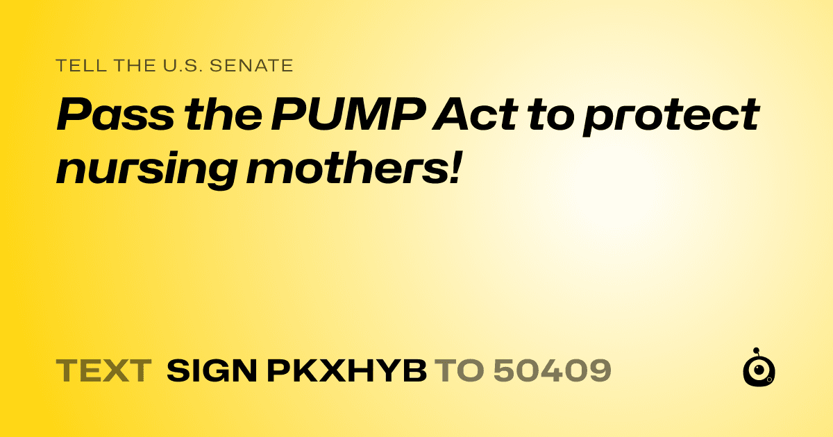 A shareable card that reads "tell the U.S. Senate: Pass the PUMP Act to protect nursing mothers!" followed by "text sign PKXHYB to 50409"