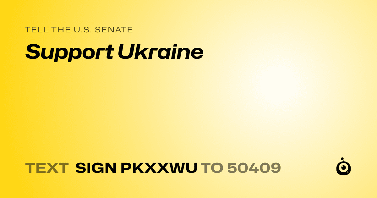 A shareable card that reads "tell the U.S. Senate: Support Ukraine" followed by "text sign PKXXWU to 50409"