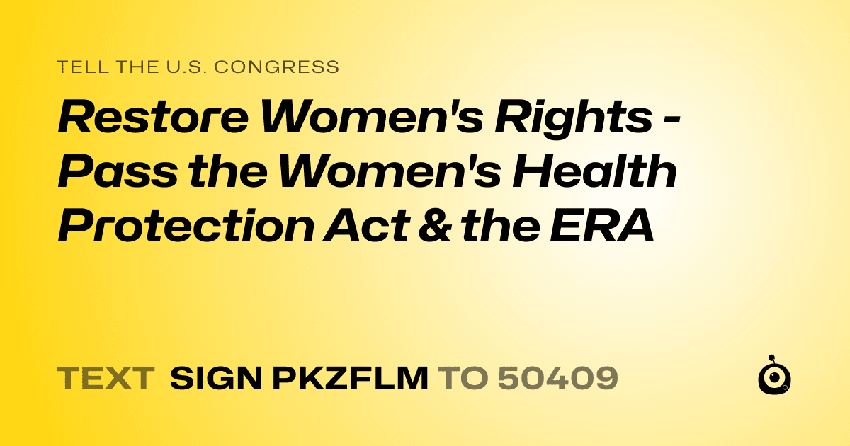 A shareable card that reads "tell the U.S. Congress: Restore Women's Rights - Pass the Women's Health Protection Act & the ERA" followed by "text sign PKZFLM to 50409"