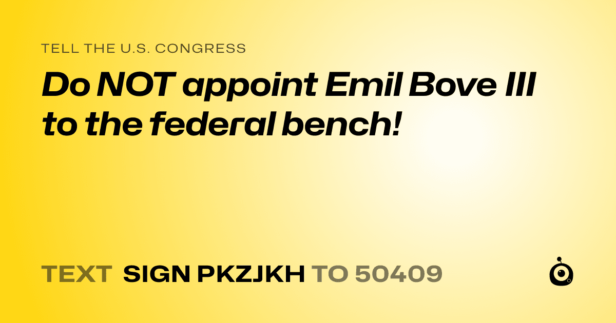 A shareable card that reads "tell the U.S. Congress: Do NOT appoint Emil Bove III to the federal bench!" followed by "text sign PKZJKH to 50409"