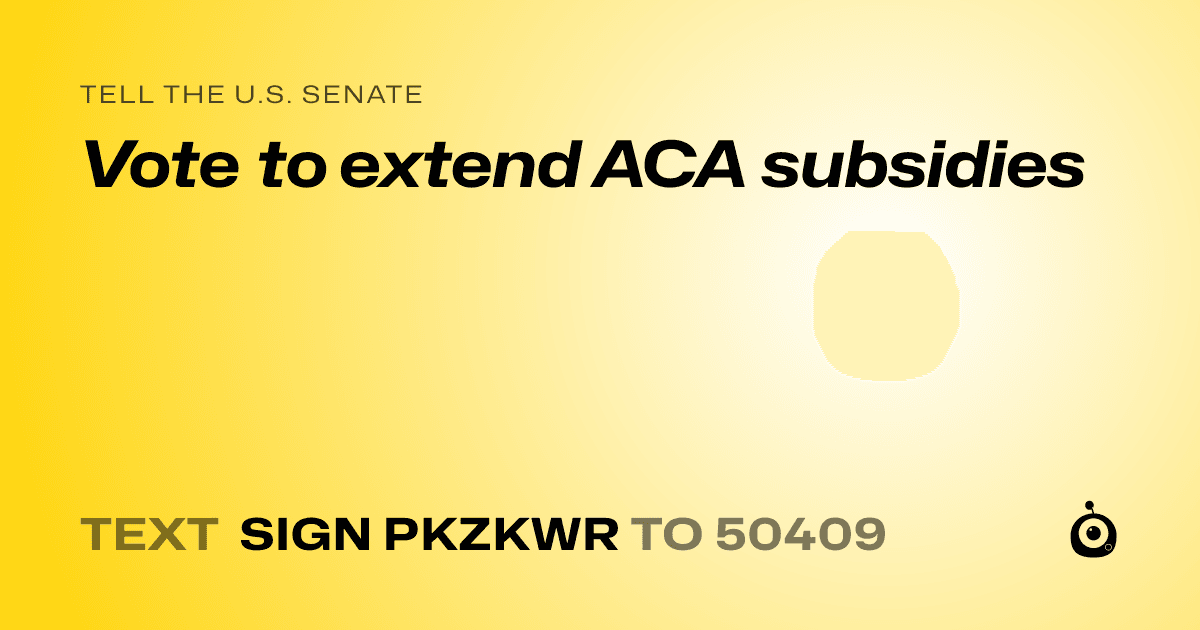 A shareable card that reads "tell the U.S. Senate: Vote to extend ACA subsidies" followed by "text sign PKZKWR to 50409"