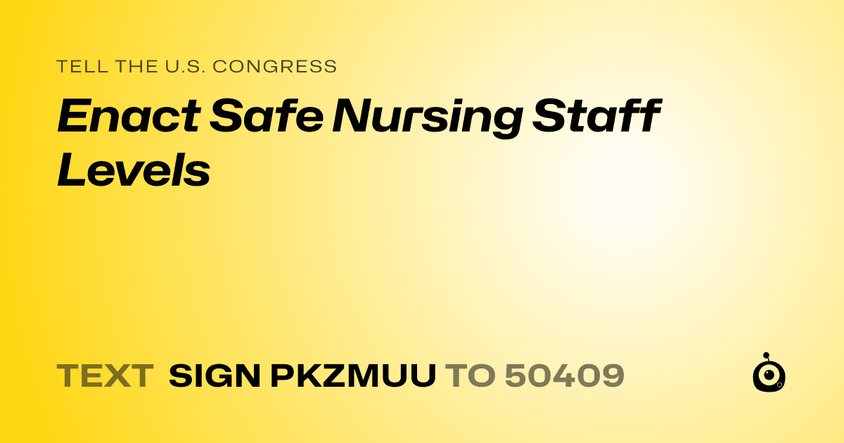 A shareable card that reads "tell the U.S. Congress: Enact Safe Nursing Staff Levels" followed by "text sign PKZMUU to 50409"