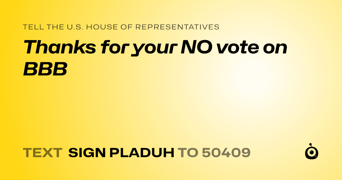 A shareable card that reads "tell the U.S. House of Representatives: Thanks for your NO vote on BBB" followed by "text sign PLADUH to 50409"