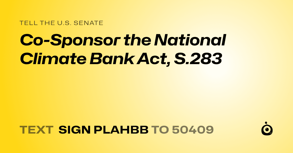 A shareable card that reads "tell the U.S. Senate: Co-Sponsor the National Climate Bank Act, S.283" followed by "text sign PLAHBB to 50409"