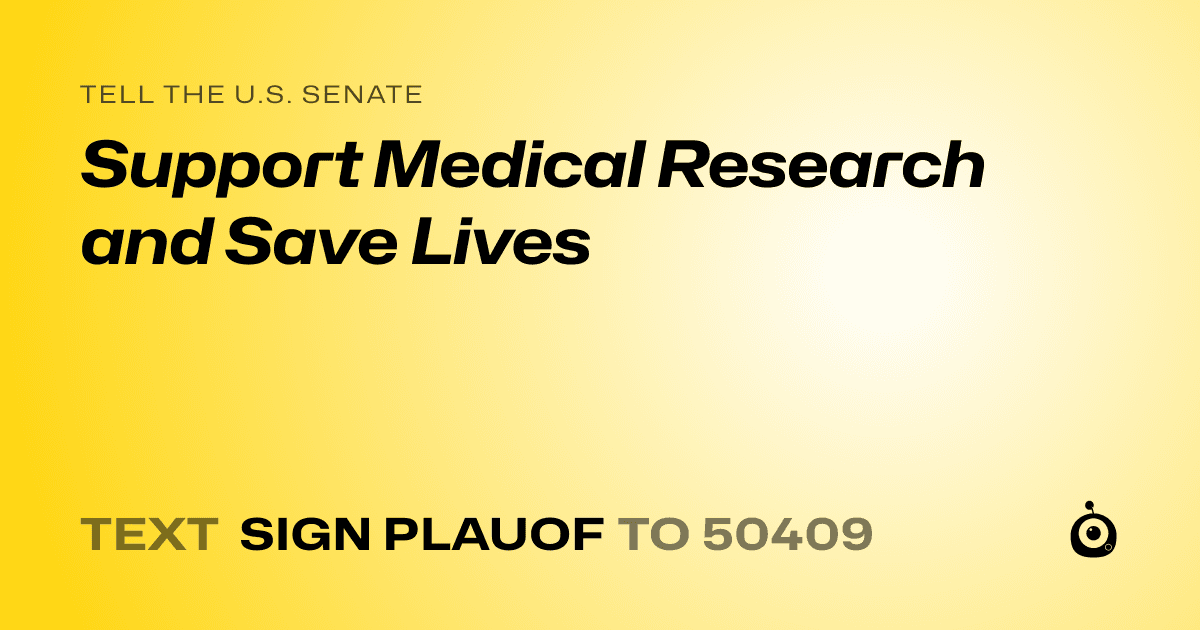 A shareable card that reads "tell the U.S. Senate: Support Medical Research and Save Lives" followed by "text sign PLAUOF to 50409"