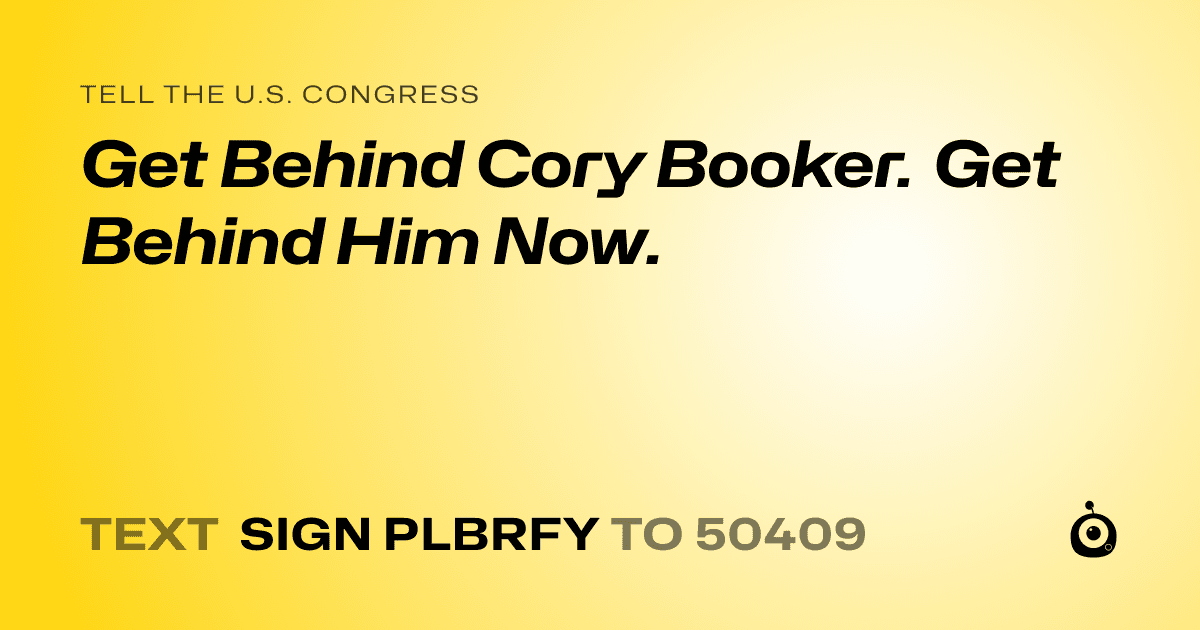 A shareable card that reads "tell the U.S. Congress: Get Behind Cory Booker. Get Behind Him Now." followed by "text sign PLBRFY to 50409"