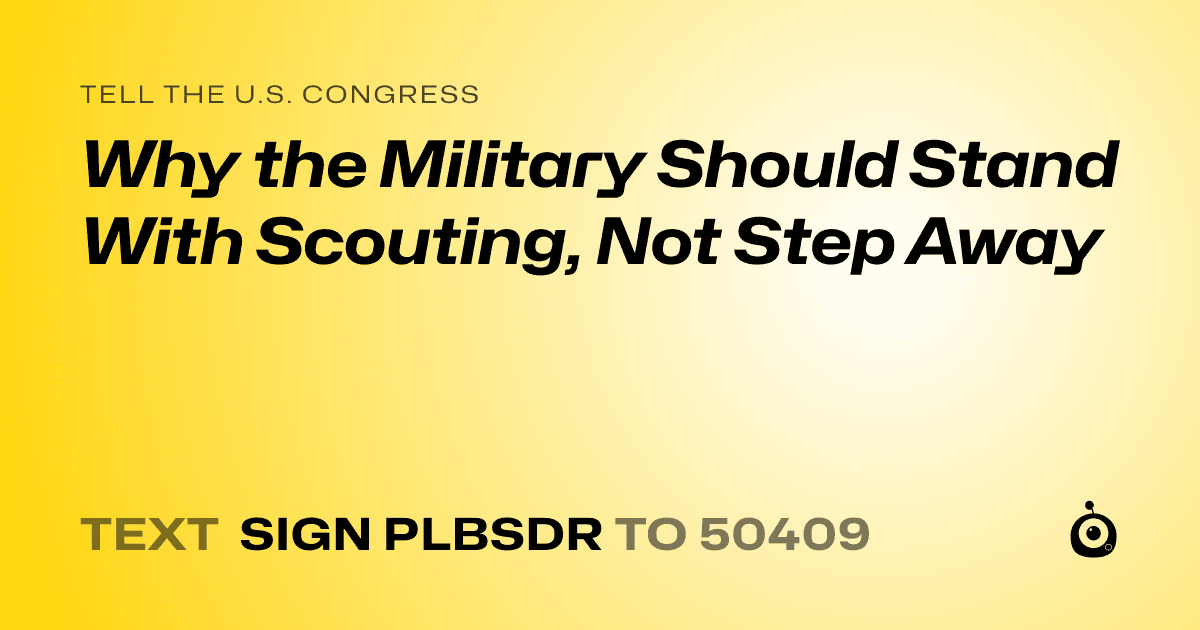A shareable card that reads "tell the U.S. Congress: Why the Military Should Stand With Scouting, Not Step Away" followed by "text sign PLBSDR to 50409"