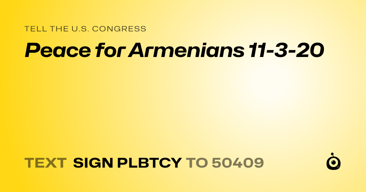 A shareable card that reads "tell the U.S. Congress: Peace for Armenians 11-3-20" followed by "text sign PLBTCY to 50409"