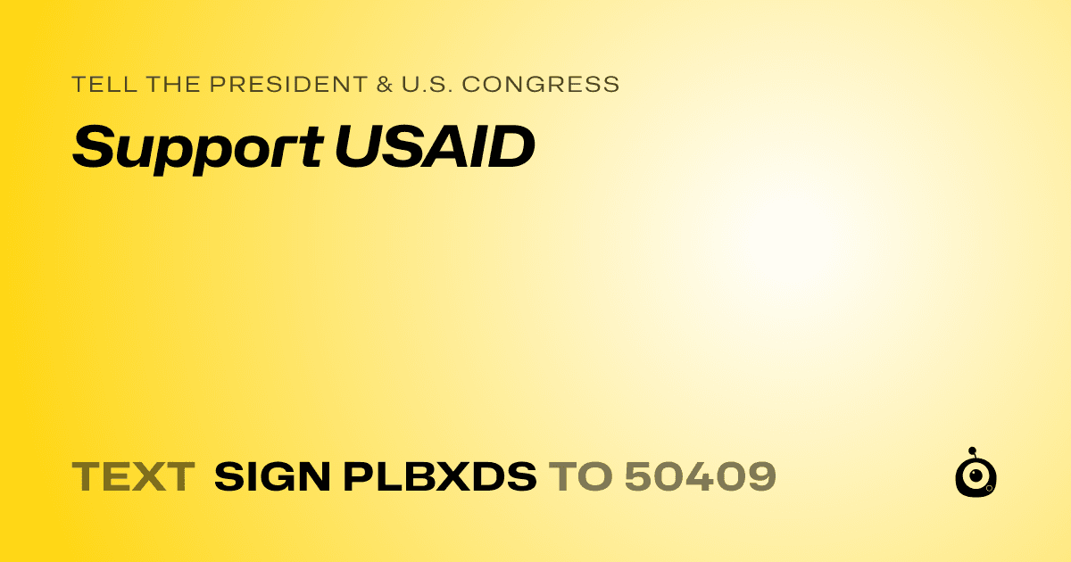 A shareable card that reads "tell the President & U.S. Congress: Support USAID" followed by "text sign PLBXDS to 50409"