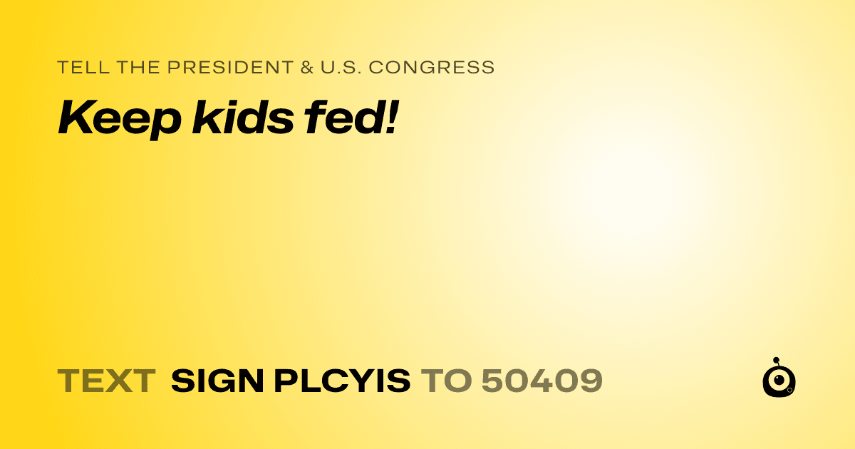 A shareable card that reads "tell the President & U.S. Congress: Keep kids fed!" followed by "text sign PLCYIS to 50409"