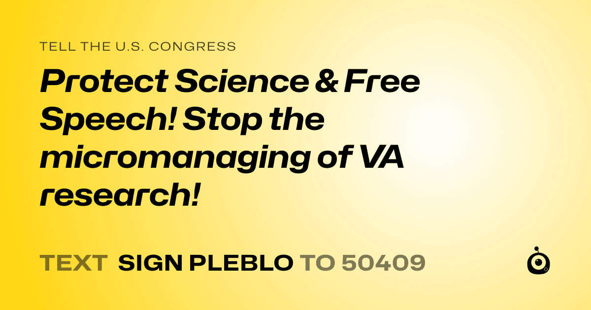 A shareable card that reads "tell the U.S. Congress: Protect Science & Free Speech! Stop the micromanaging of VA research!" followed by "text sign PLEBLO to 50409"