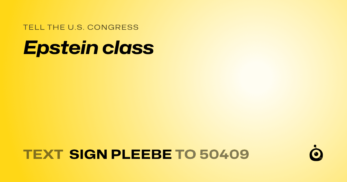 A shareable card that reads "tell the U.S. Congress: Epstein class" followed by "text sign PLEEBE to 50409"